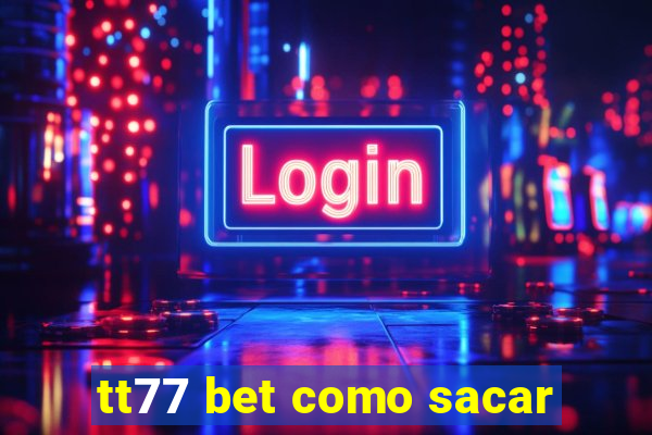 tt77 bet como sacar